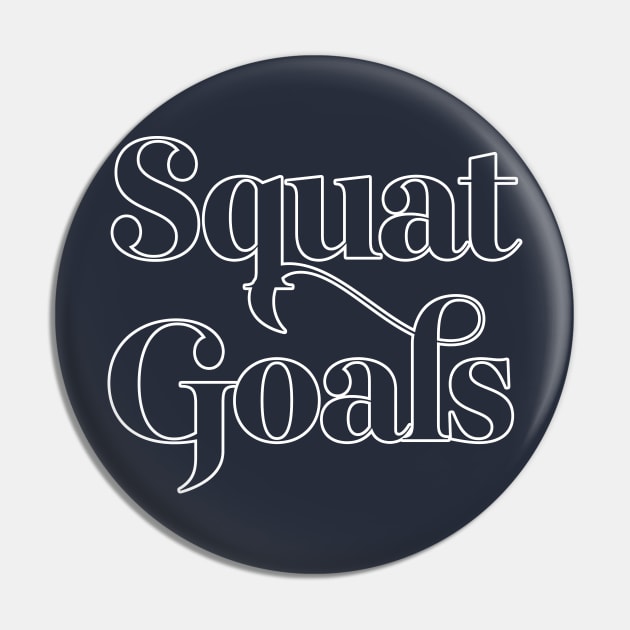 Squat Goals - Typographic Gym Slogan Design Pin by DankFutura