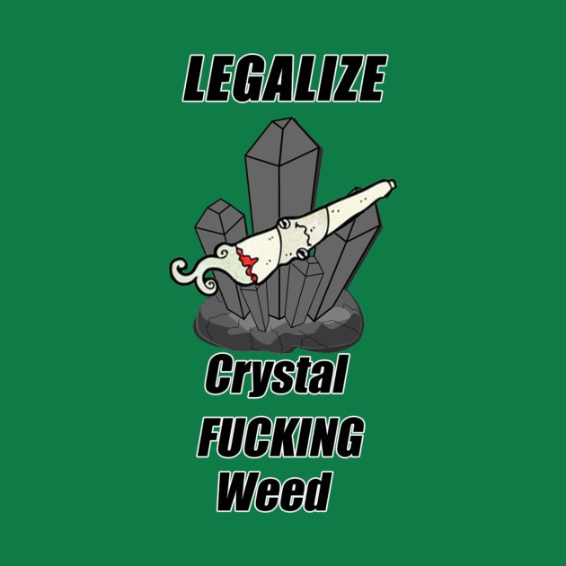 legalize crystal FUCKING weed by JACKAL666PWNER