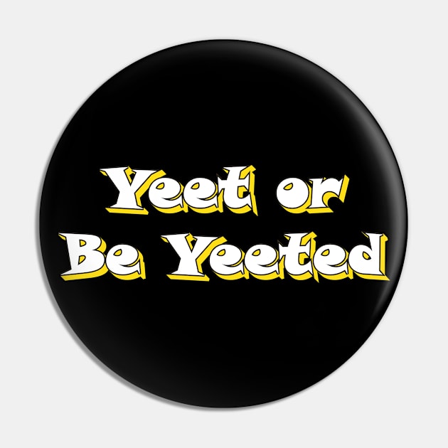 Yeet or be Yeeted Pin by Magic Arts