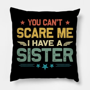 You Can't Scare Me I Have A Sister Funny Father's Day Pillow