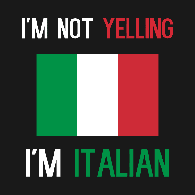 I'm Not Yelling I'm Italian by cleverth