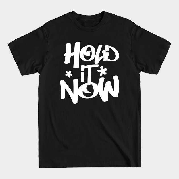 Discover Hold It Now - Hip Hop Typographic Design - Rapper Style - T-Shirt