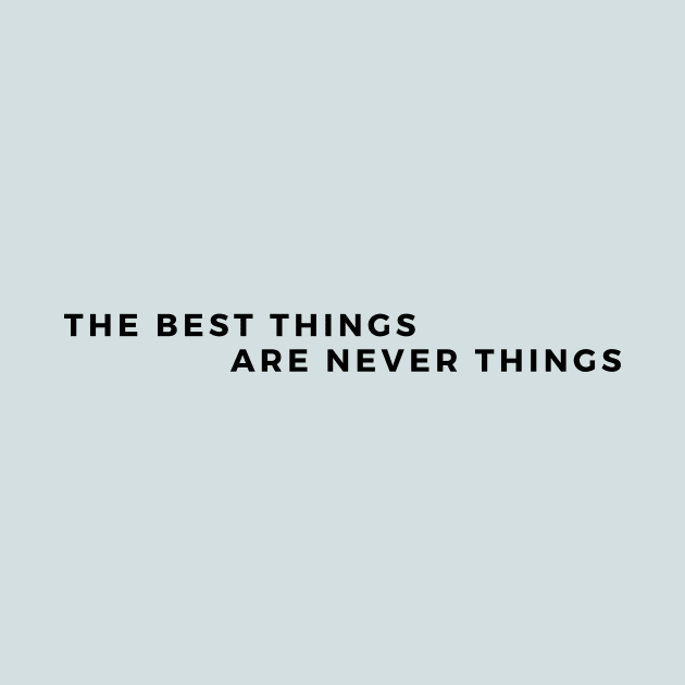 The Best Things are Never Things. Its Memories, and good time spent with the loved ones. by Reaisha