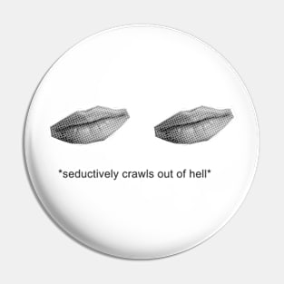 seductively crawls out of hell Pin