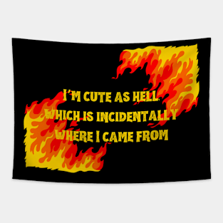 Unique "I'm Cute As Hell, Which Is Incidentally Where I Come From Shirt" Graphic Tee - Express Your Boldness and Hotness with Style Tapestry