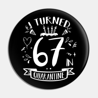 I Turned 67 In Quarantine Pin