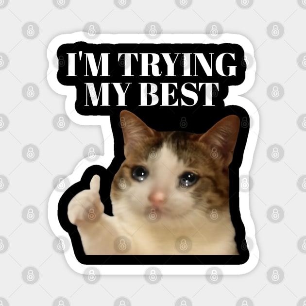 I'm trying my best funny crying cat meme Magnet by Khalid's Store 2