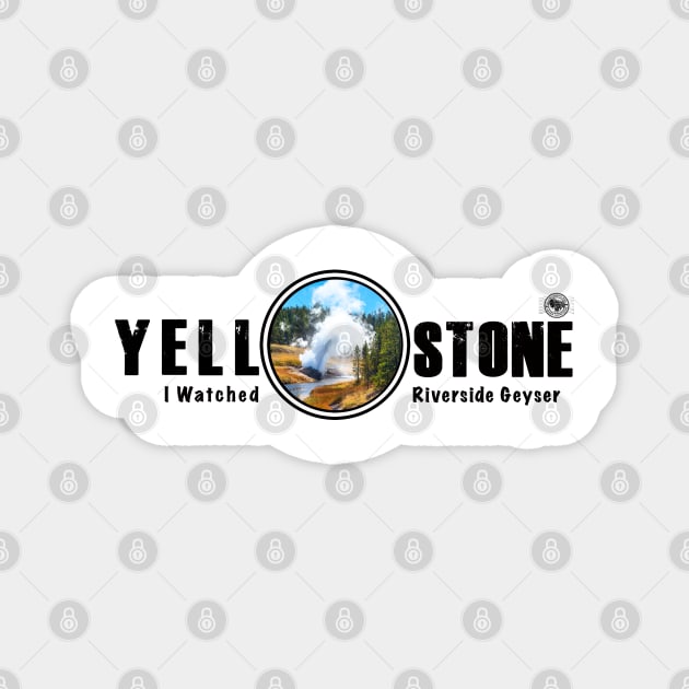 I Watched Riverside Geyser, Yellowstone National Park Magnet by Smyrna Buffalo