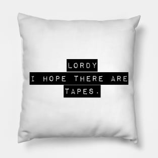 Lordy I Hope there are Tapes Pillow