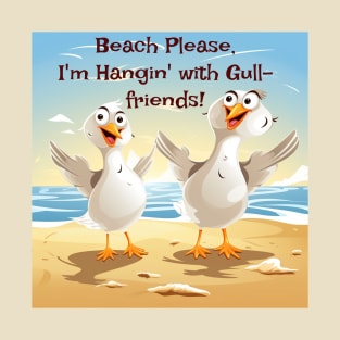 Beach please, I'm hanging with my Gull-friends T-Shirt