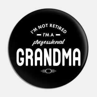 Grandma - I'm not retired I'm a professional grandma Pin