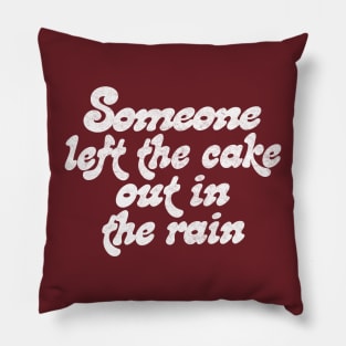 Someone Left The Cake Out In The Rain .... Pillow