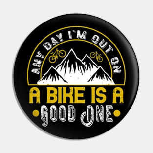 Mountain Biking Gift -  Any Day I'm Out On A Bike Is A Good One Pin