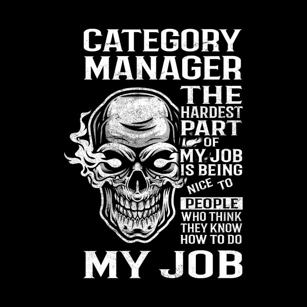 Category Manager T Shirt - The Hardest Part Gift Item Tee by candicekeely6155