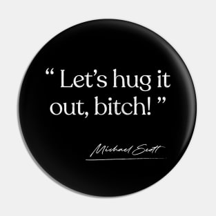 Let's Hug It Out, Bitch / Michael Scott Quote Pin