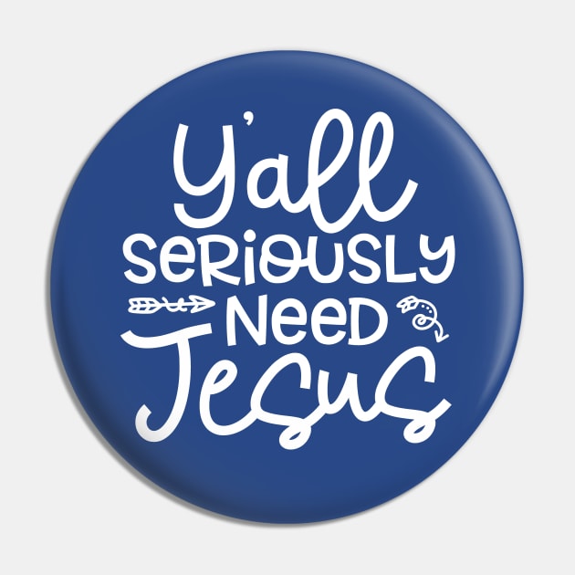 Y'all Seriously Need Jesus Funny Faith Pin by GlimmerDesigns