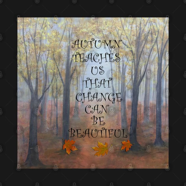 Beautiful Autumn/Fall Graphic Print of an Original Painting, Quote: AUTUMN TEACHES US THAT CHANGE CAN BE BEAUTIFUL by tamdevo1