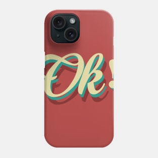 Ok! Phone Case