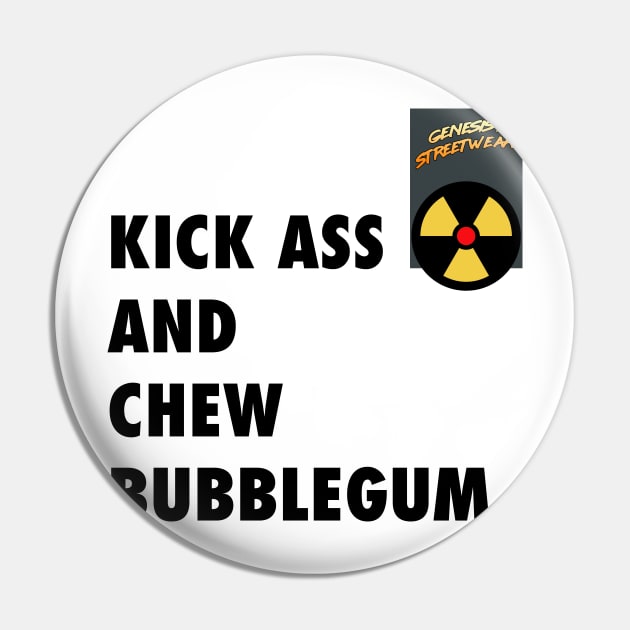 Genesis - Streetwear - kick Ass and chew bubblegum Pin by retromegahero