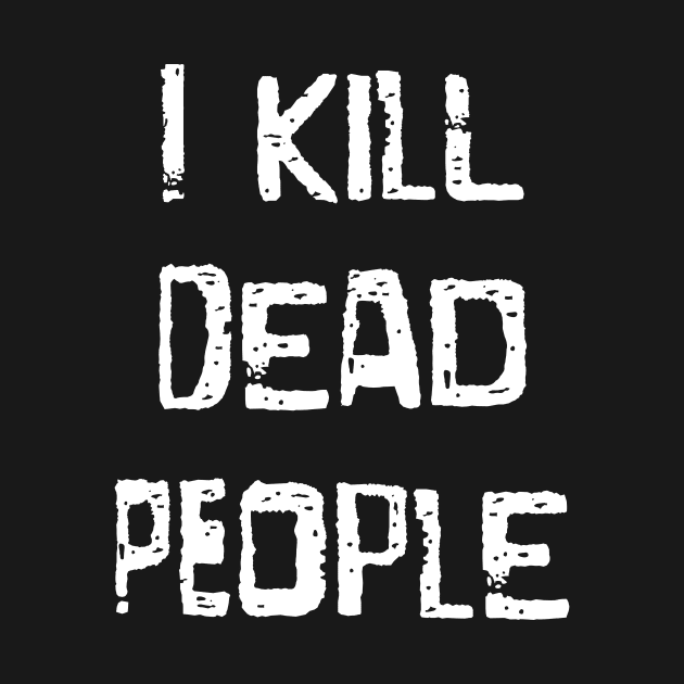 I Kill Dead People by masciajames