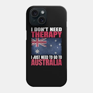 I Don't Need Therapy I Just Need To Go To Australia Australian Flag Phone Case