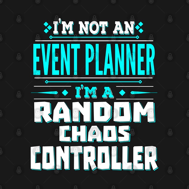 Event Planner Funny Job Title- Random Chaos Controller by Ashley-Bee