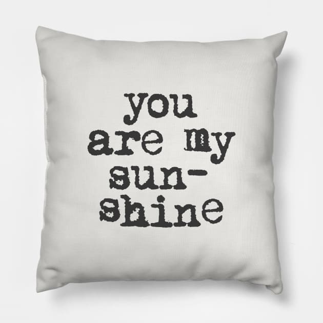 You Are My Sunshine in black and white Pillow by MotivatedType