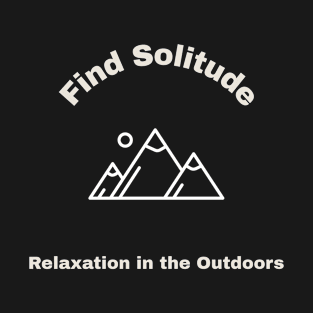 Find Solitude Relaxation In The Outdoors T-Shirt