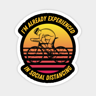 I'm already experienced in social distancing cycling fun slogan Magnet