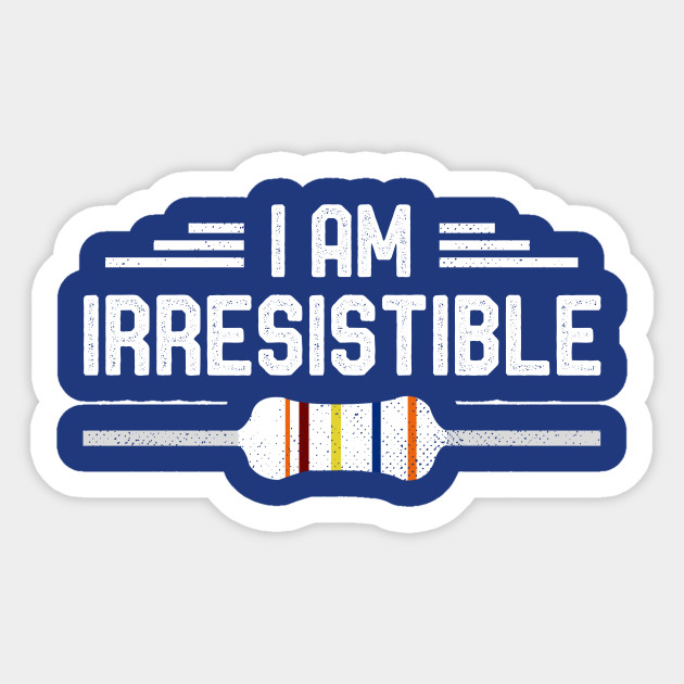 I Am Irresistible Funny Electrical Engineer Sticker Cool Gift - Electrical Engineering - Sticker