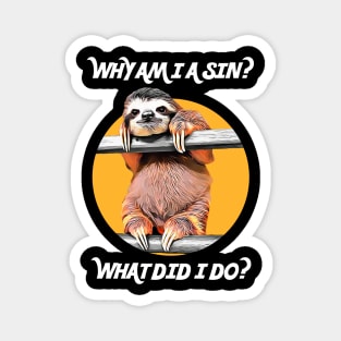 CUTE SLOTH ASKS: Why Am I A Sin? What Did I Do? Magnet