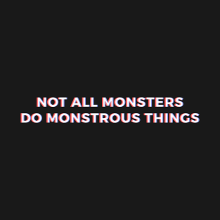 Not All Monsters - Teen Wolf Quote T-Shirt