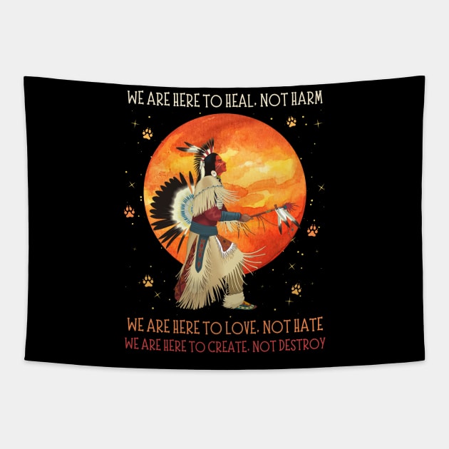 We Are Here To Heal Not Harm We Are Here To Love Not Hate Native American Tapestry by JustBeSatisfied