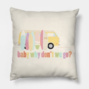 baby why don't we go - version 1 Pillow