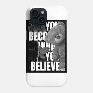 YOU BECOME WHAT YOU BELIEVE T-shirt Phone Case