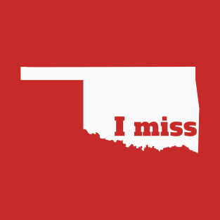 I Miss Oklahoma - My Home State T-Shirt