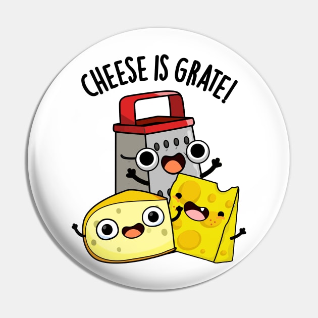 Cheese Is Grate Funny Food Pun Pin by punnybone