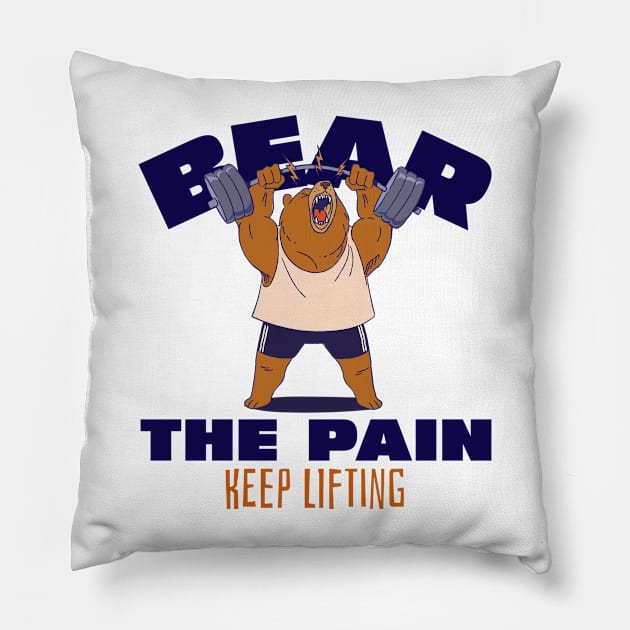 BEAR THE PAIN, KEEP LIFTING - funny gym design Pillow by Thom ^_^