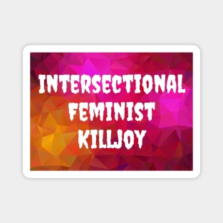 Intersectional Feminist Killjoy Magnet