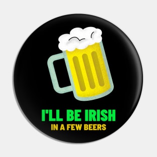 I'll Be Irish Real Soon Pin