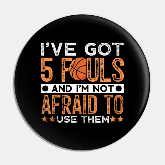 I’ve Got 5 Fouls Basketball Fan Sport Lover Quote Pin by Funnyawesomedesigns