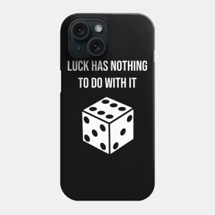 Luck has nothing to do with it Phone Case