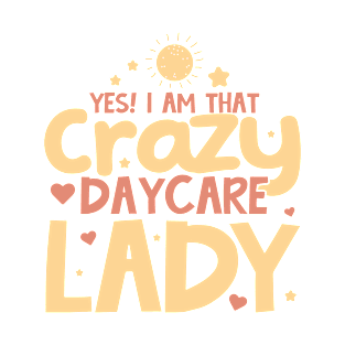 Childcare Yes! I Am That Crazy Daycare Lady Daycare Teacher T-Shirt