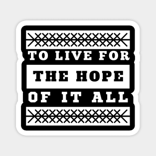 To Live For The Hope Of It All Magnet