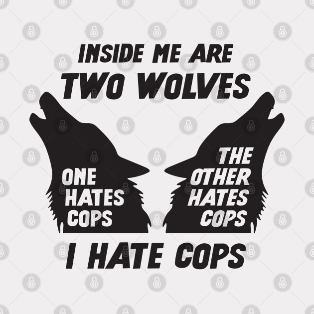 Inside Me Are Two Wolves - I Hate Cops by Football from the Left