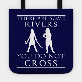 There are some Rivers you do not CROSS Tote