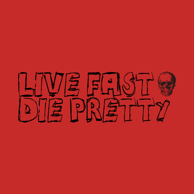 Live Fast Die Pretty by Spacamaca