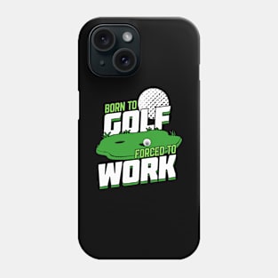 Born To Golf Forced To Work Phone Case