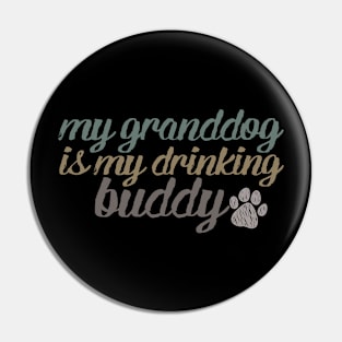 My Granddog Is My Drinking Buddy Funny Whiskey Beer Wine Lover Gift Pin