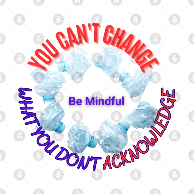 You can't change what you don't acknowledge by BOUTIQUE MINDFUL 